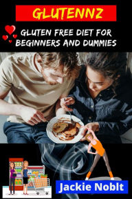 Title: Glutennz - Gluten Free Diet for Beginners and Dummies, Author: Jackie Noblt