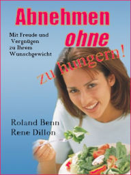 Title: Abnehmen ohne zu hungern: Mit Freude und Vergnügen zu Ihrem Wunschgewicht, Author: Rene Dillon