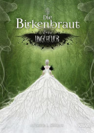 Title: Die Birkenbraut und ihr Ungeheuer, Author: Arianne L. Silbers
