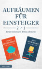 Aufräumen für Einsteiger - 2 in 1 - Einfach entrümpeln & Büro aufräumen: Haushalt und Leben aufräumen und ordnen & Private Ablage optimieren und ordnen