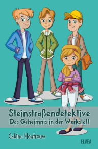 Title: Steinstraßendetektive: Das Geheimnis in der Werkstatt, Author: Sabine Houtrouw