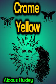 Title: Crome Yellow, Author: Aldous Huxley