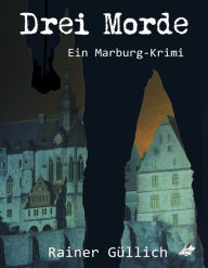 Title: Drei Morde: Ein Marburg Krimi, Author: Rainer Güllich