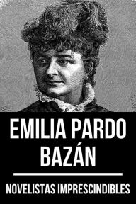 Title: Novelistas Imprescindibles - Emilia Pardo Bazán, Author: Emilia Pardo Bazán