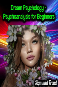 Title: Dream Psychology - Psychoanalysis for Beginners - Sigmund Freud, Author: Sigmund Freud