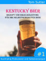 Kentucky Bier: Rezept und Brauanleitung für Ihr selbstgebrautes Bier Nachhaltig Produzieren und Selbstversorgen #1