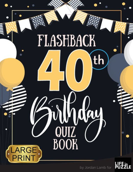 Flashback 40th Birthday Quiz Book Large Print: Turning 40 Humor and Mixed Puzzles for Adults Born in the 1980s