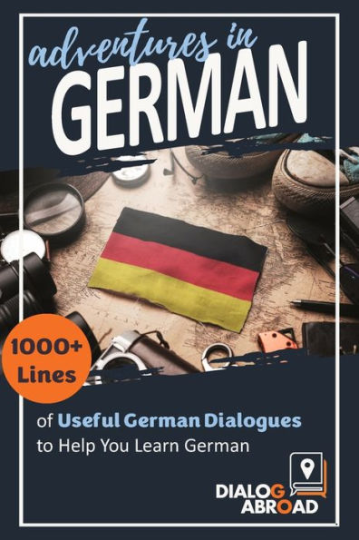 Adventures in German: 1000+ Lines of Useful German Dialogues to Help You Learn German