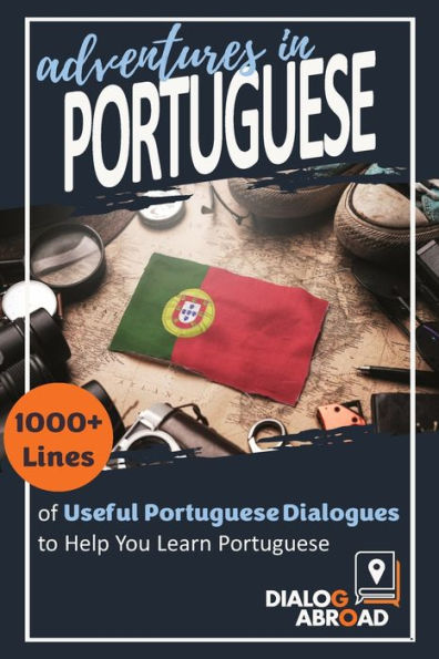 Adventures in Portuguese: 1000+ Lines of Useful Portuguese Dialogues to Help You Learn Portuguese