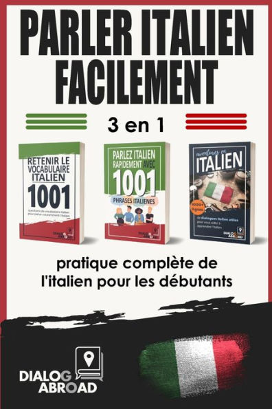 Parler italien facilement - 3 en 1 pratique complète de l'italien pour les débutants: Maîtrisez le vocabulaire utile, les phrases essentielles et les phrases de conversation quotidienne en italien