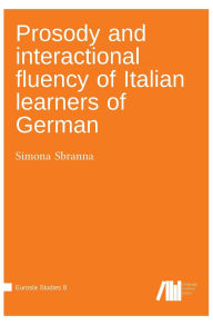 Title: Prosody and interactional fluency of Italian learners of German, Author: Simona Sbranna