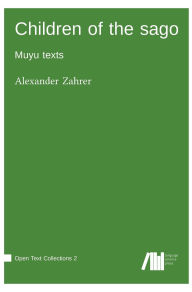 Title: Children of the sago: Muyu texts, Author: Alexander Zahrer