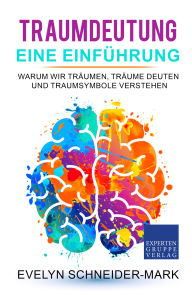 Title: Traumdeutung - Eine Einführung: Warum wir träumen, Träume deuten und Traumsymbole verstehen, Author: Evelyn Schneider-Mark