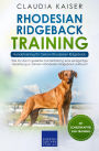Rhodesian Ridgeback Training - Hundetraining für Deinen Rhodesian Ridgeback: Wie Du durch gezieltes Hundetraining eine einzigartige Beziehung zu Deinem Rhodesian Ridgeback aufbaust