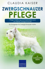 Title: Zwergschnauzer Pflege: Pflege, Ernährung und Krankheiten rund um Deinen Zwergschnauzer, Author: Claudia Kaiser