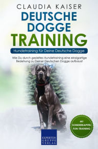 Title: Deutsche Dogge Training - Hundetraining für Deine Deutsche Dogge: Wie Du durch gezieltes Hundetraining eine einzigartige Beziehung zu Deinem Hund aufbaust, Author: Claudia Kaiser