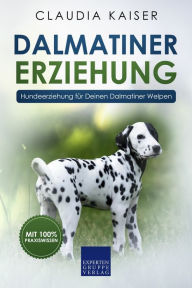 Title: Dalmatiner Erziehung: Hundeerziehung für Deinen Dalmatiner Welpen, Author: Claudia Kaiser