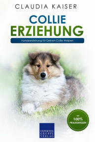 Title: Collie Erziehung: Hundeerziehung für Deinen Collie Welpen, Author: Claudia Kaiser