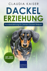 Title: Dackel Erziehung: Hundeerziehung für Deinen Dackel Welpen (Teckel), Author: Claudia Kaiser