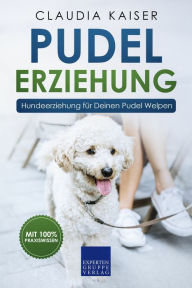 Title: Pudel Erziehung: Hundeerziehung für Deinen Pudel Welpen, Author: Claudia Kaiser