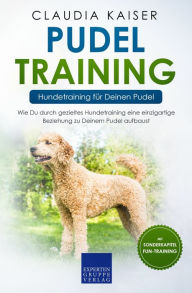 Title: Pudel Training - Hundetraining für Deinen Pudel: Wie Du durch gezieltes Hundetraining eine einzigartige Beziehung zu Deinem Pudel aufbaust, Author: Claudia Kaiser