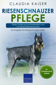 Title: Riesenschnauzer Pflege: Pflege, Ernährung und Krankheiten rund um Deinen Riesenschnauzer, Author: Claudia Kaiser