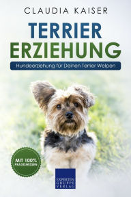 Title: Terrier Erziehung: Hundeerziehung für Deinen Terrier Welpen, Author: Claudia Kaiser