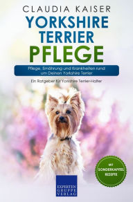 Title: Yorkshire Terrier Pflege: Pflege, Ernährung und Krankheiten rund um Deinen Yorkshire Terrier, Author: Claudia Kaiser