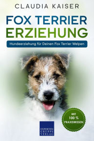 Title: Fox Terrier Erziehung: Hundeerziehung für Deinen Fox Terrier Welpen, Author: Claudia Kaiser