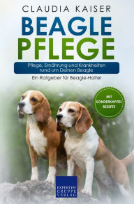 Title: Beagle Pflege: Pflege, Ernährung und Krankheiten rund um Deinen Beagle, Author: Claudia Kaiser