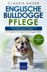 Title: Englische Bulldogge Pflege: Pflege, Ernährung und Krankheiten rund um Deine Englische Bulldogge, Author: Claudia Kaiser