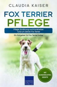 Title: Fox Terrier Pflege: Pflege, Ernährung und Krankheiten rund um Deinen Fox Terrier, Author: Claudia Kaiser