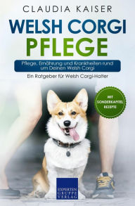 Title: Welsh Corgi Pflege: Pflege, Ernährung und Krankheiten rund um Deinen Welsh Corgi, Author: Claudia Kaiser