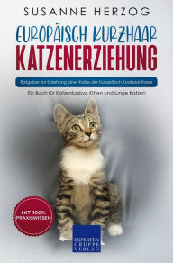 Title: Europäisch Kurzhaar Katzenerziehung - Ratgeber zur Erziehung einer Katze der Europäisch Kurzhaar Rasse: Ein Buch für Katzenbabys, Kitten und junge Katzen, Author: Susanne Herzog