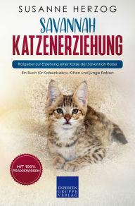 Title: Savannah Katzenerziehung - Ratgeber zur Erziehung einer Katze der Savannah Rasse: Ein Buch für Katzenbabys, Kitten und junge Katzen, Author: Susanne Herzog