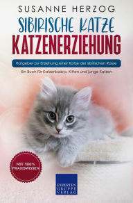 Title: Sibirische Katze Katzenerziehung - Ratgeber zur Erziehung einer Katze der sibirischen Rasse: Ein Buch für Katzenbabys, Kitten und junge Katzen, Author: Susanne Herzog