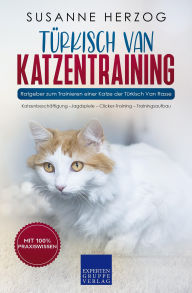 Title: Türkisch Van Katzentraining - Ratgeber zum Trainieren einer Katze der Türkisch Van Rasse: Katzenbeschäftigung -Jagdspiele - Clicker-Training - Trainingsaufbau, Author: Susanne Herzog