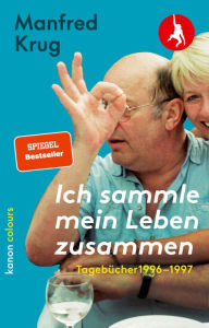 Title: Manfred Krug. Ich sammle mein Leben zusammen. Tagebücher 1996-1997: Herausgegeben und mit einem Nachwort von Krista Maria Schädlich, Author: Manfred Krug