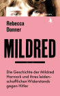 Mildred: Die Geschichte der Mildred Harnack und ihres leidenschaftlichen Widerstands gegen Hitler