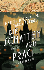 Title: Die Schatten von Prag: Kischs erster Fall, Author: Martin Becker
