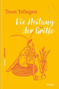 Title: Die Heilung der Grille: Band 2 der fabelhaften Tierwelt von Toon Tellegen, Author: Toon Tellegen