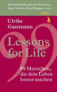 Title: Lessons for Life: 99 Menschen, die dein Leben besser machen, Author: Ulrike Gastmann