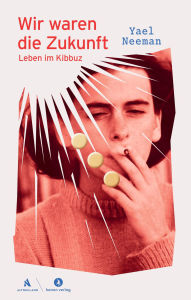 Title: Wir waren die Zukunft: Leben im Kibbuz, Author: Yael Neeman