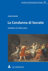 Title: La Condanna di Socrate: Audiatur et altera pars, Author: Guido Calenda