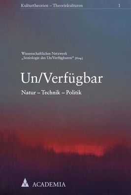 Un/Verfugbar: Natur - Technik - Politik