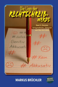Title: Die Liga der Rechtschreib-Nerds Band 2: Zwischen Verlagswahnsinn, Zeitreisen und Fï¿½lle fï¿½rs Leben, Author: Markus Brïchler