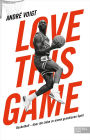 Love this Game: Basketball - über die Liebe zu einem grandiosen Spiel