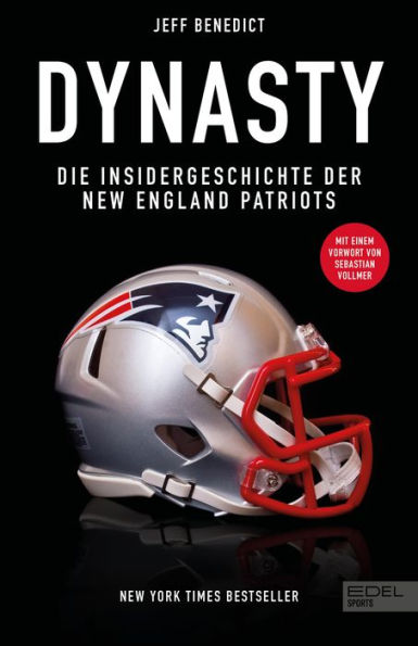 Dynasty. Die Insidergeschichte der New England Patriots: New York Times Bestseller. Mit einem Vorwort von Sebastian Vollmer.