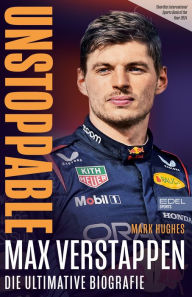 Title: Max Verstappen. Unstoppable: Die ultimative Biografie des Formel 1 Weltmeisters, Author: Mark Hughes