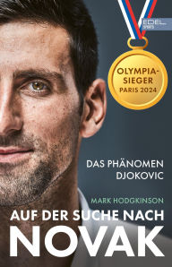 Title: Auf der Suche nach Novak: Das Phänomen Djokovic, Author: Mark Hodgkinson